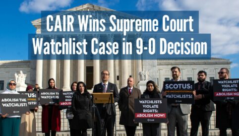 CAIR Wins Supreme Court Watchlist Case in 9-0 Decision